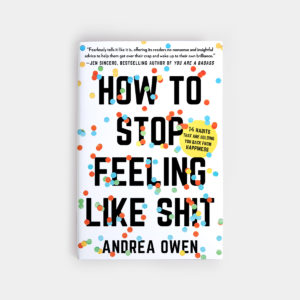 How to Stop Feeling Like Shit - annadorfman.com